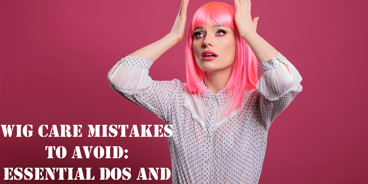 Wig Care Mistakes to Avoid: Essential Dos and Don'ts